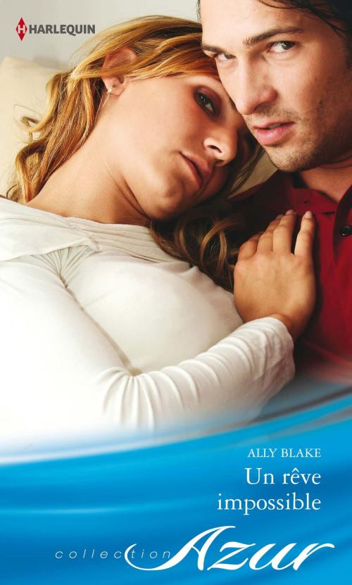 Cover of the book Un rêve impossible by Ally Blake, Harlequin