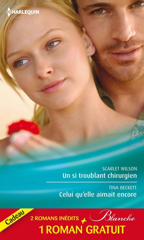 Cover of the book Un si troublant chirurgien - Celui qu'elle aimait encore - Un trop lourd passé by Scarlet Wilson, Tina Beckett, Fiona McArthur, Harlequin