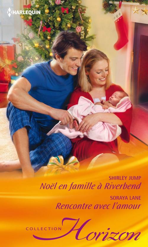 Cover of the book Noël en famille à Riverbend - Rencontre avec l'amour by Shirley Jump, Soraya Lane, Harlequin