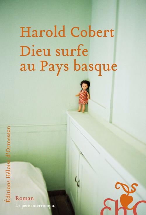 Cover of the book Dieu surfe au Pays basque by Harold Cobert, Héloïse d'Ormesson