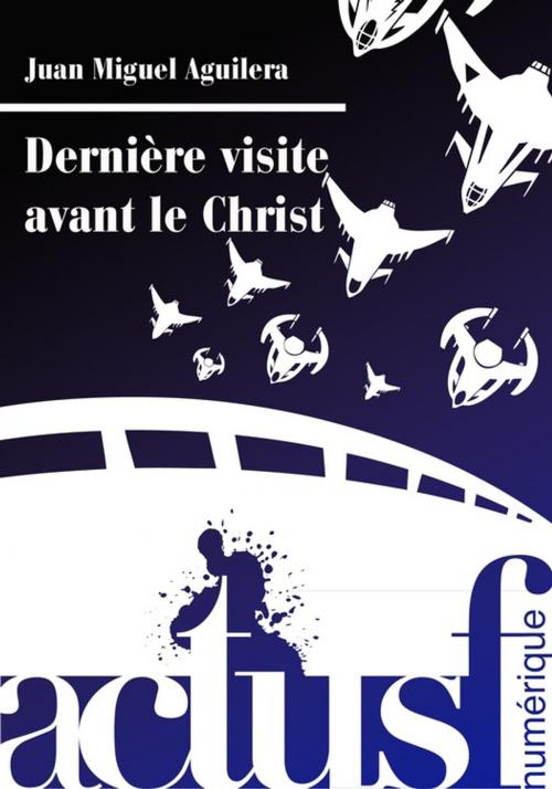 Cover of the book Dernière visite avant le Christ by Juan Miguel Aguilera, Éditions ActuSF