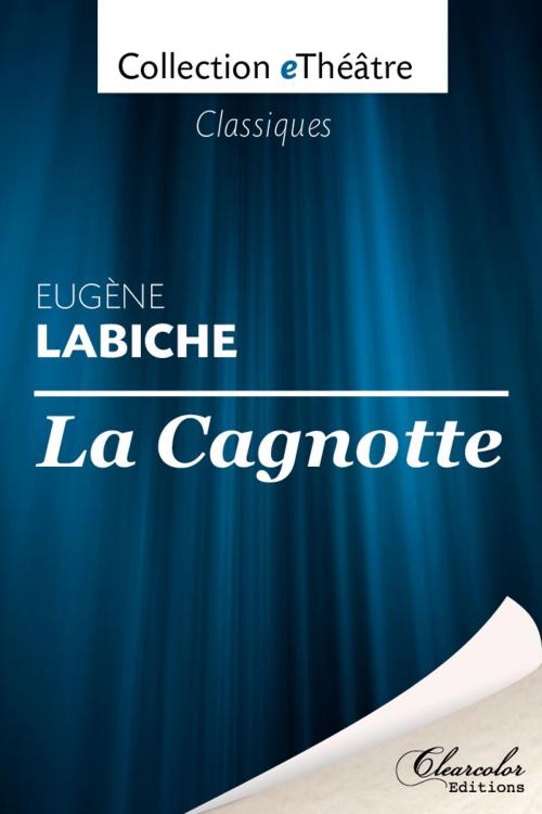 Cover of the book La cagnotte - Eugène Labiche by Eugène Labiche, Clearcolor Editions