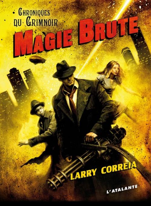 Cover of the book Magie brute by Larry Correia, L'Atalante
