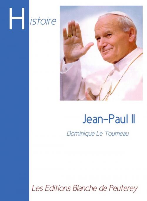 Cover of the book Jean-Paul II by Dominique Le Tourneau, Les Editions Blanche de Peuterey