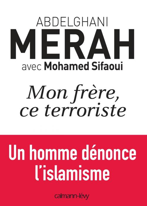 Cover of the book Mon frère, ce terroriste by Abdelghani Merah, Calmann-Lévy