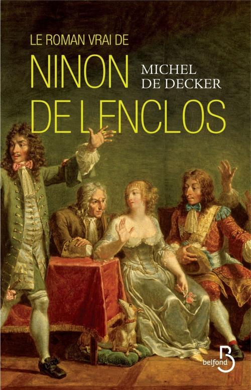 Cover of the book Le roman vrai de Ninon de Lenclos by Michel de DECKER, Place des éditeurs