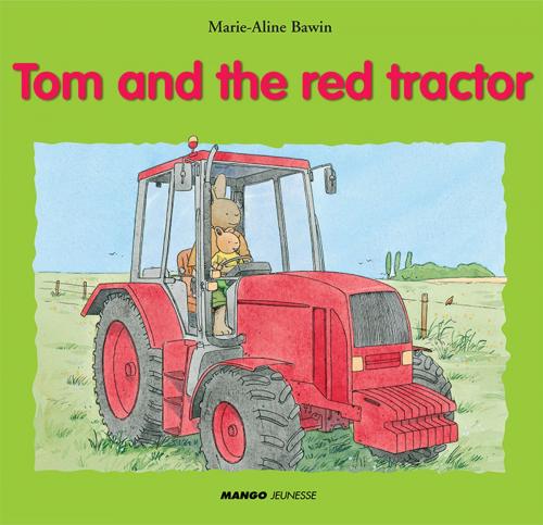 Cover of the book Tom and the Red Tractor by Marie-Aline Bawin, Elisabeth De Lambilly, Mango