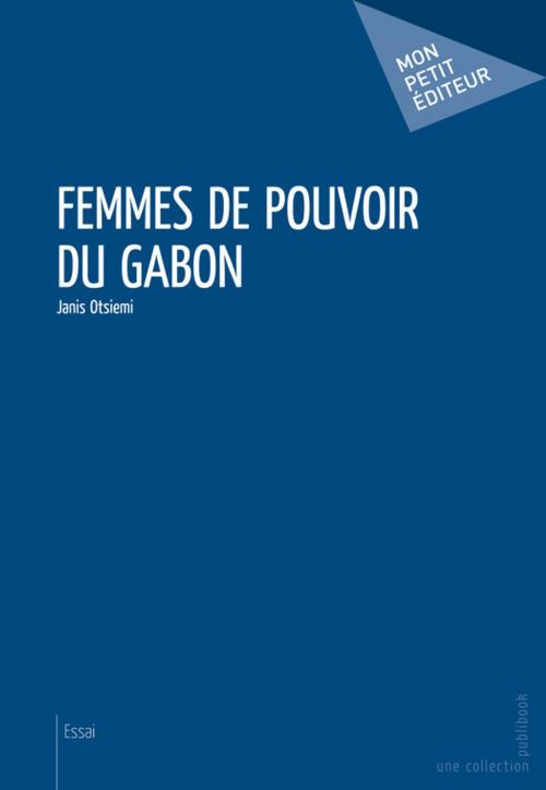 Cover of the book Femmes de pouvoir du Gabon by Janis Otsiemi, Mon Petit Editeur