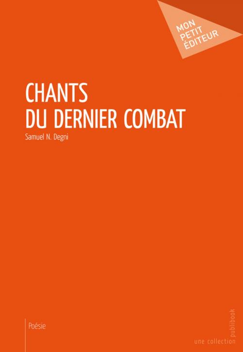 Cover of the book Chants du dernier combat by Samuel N. Degni, Mon Petit Editeur