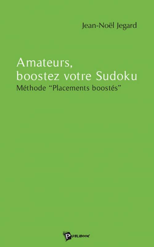 Cover of the book Amateurs, boostez votre Sudoku by Jean-Noël Jegard, Publibook