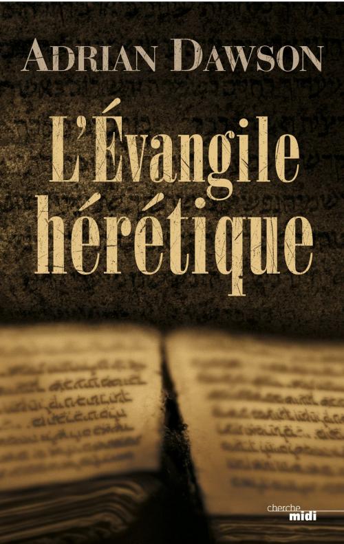 Cover of the book L'Évangile hérétique by Adrian DAWSON, Cherche Midi