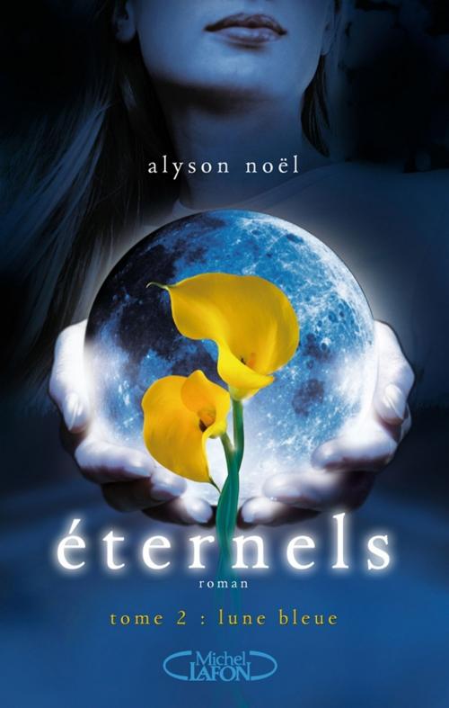 Cover of the book Eternels, Tome 2: Lune bleue by Alyson Noel, Michel Lafon