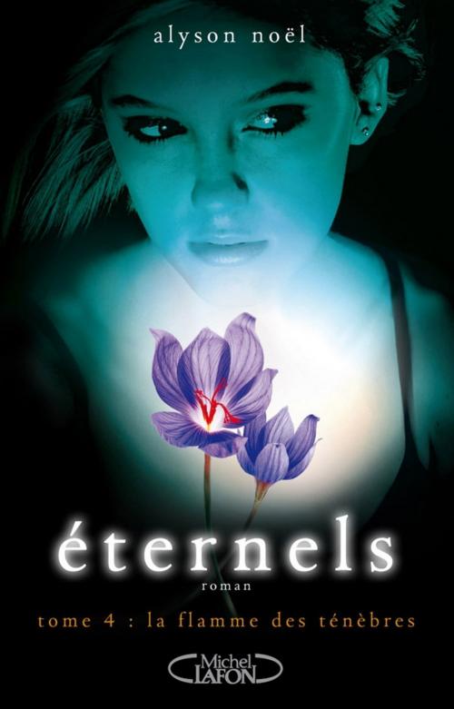 Cover of the book Eternels, Tome 4: La flamme des ténèbres by Alyson Noel, Michel Lafon