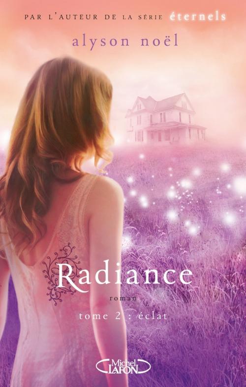 Cover of the book Radiance T02 Eclat by Alyson Noel, Michel Lafon