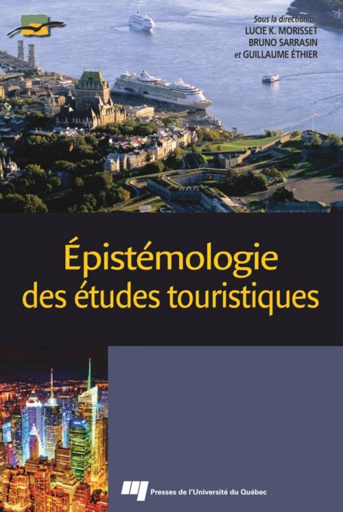 Cover of the book Épistémologie des études touristiques by Lucie K. Morisset, Bruno Sarrasin, Guillaume Éthier, Presses de l'Université du Québec