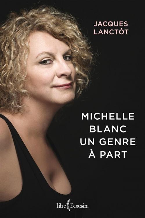 Cover of the book Michelle Blanc by Jacques Lanctôt, Libre Expression