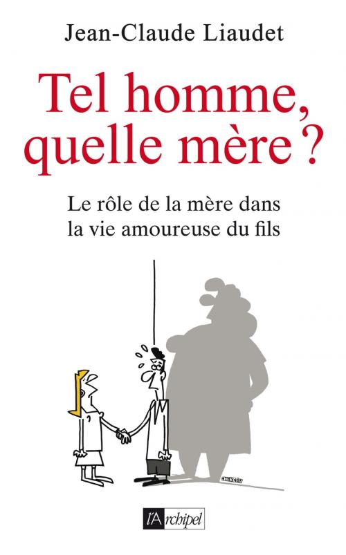 Cover of the book Tel fils, quelle mère ? by Jean-Claude Liaudet, Archipel