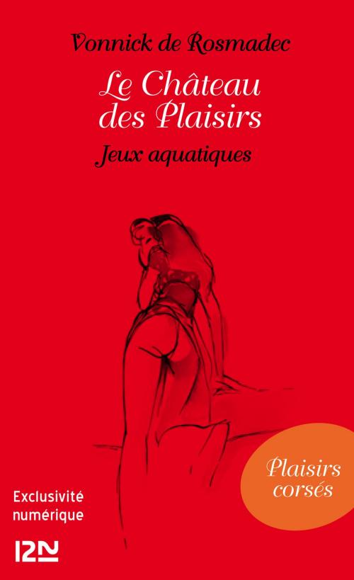 Cover of the book Le Château des Plaisirs - Jeux aquatiques by Vonnick de ROSMADEC, Univers Poche