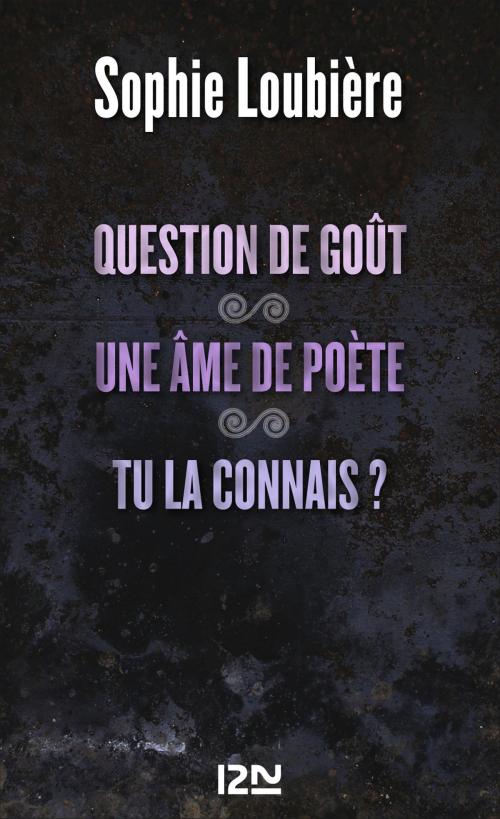 Cover of the book Question de goût suivie de Une âme de poète et Tu la connais ? by Sophie LOUBIÈRE, Univers Poche