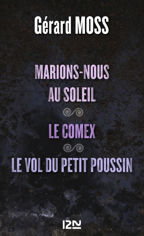 Cover of the book Marions-nous au soleil suivi de Le Comex et Le vol du petit Poussin by Gérard MOSS, Univers Poche