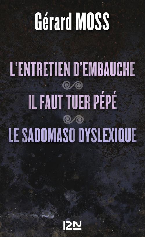 Cover of the book L'entretien d'embauche suivi de Il faut tuer pépé et Le sadomaso dyslexique by Gérard MOSS, Univers Poche