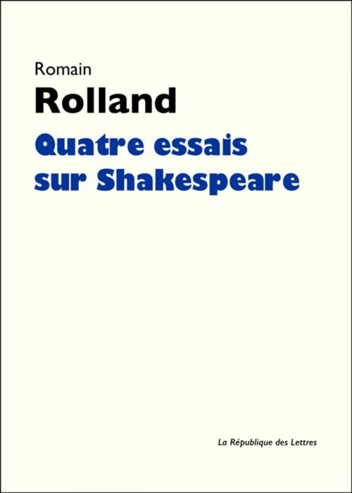 Cover of the book Quatre essais sur Shakespeare by Romain Rolland, République des Lettres
