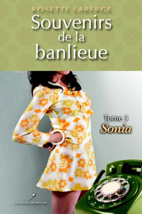 Cover of the book Souvenirs de la banlieue 3 : Sonia by Rosette Laberge, LES EDITEURS RÉUNIS