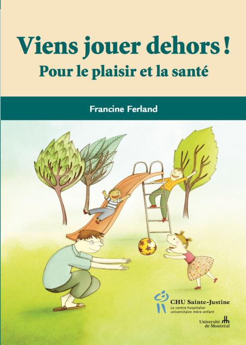 Cover of the book Viens jouer dehors! by Francine Ferland, Éditions du CHU Sainte-Justine