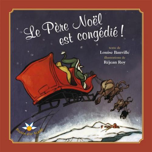 Cover of the book Le Père Noël est congédié ! by Louise Banville, Bouton d'or Acadie