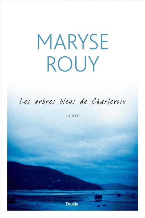 Cover of the book Les arbres bleus de Charlevoix by Maryse Rouy, Éditions Druide