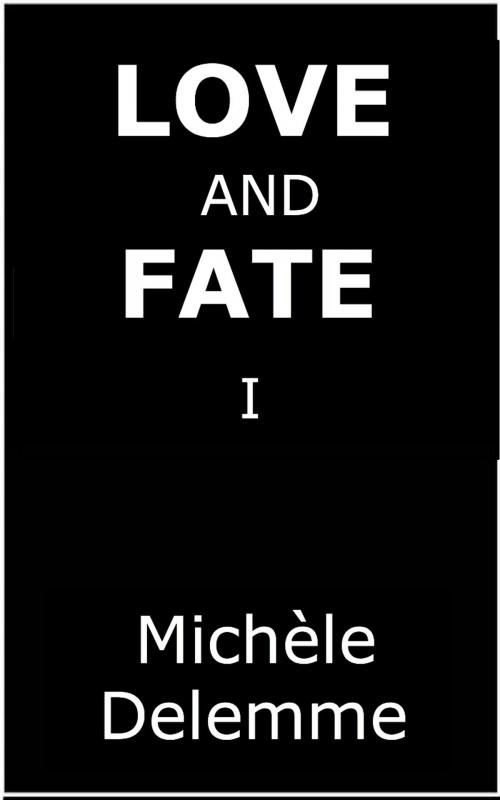 Cover of the book Love and Fate - Vol. I by Michele Delemme, Delemme Diffusion