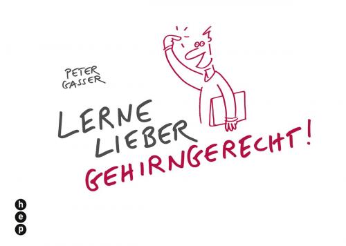 Cover of the book Lerne lieber gehirngerecht! (E-Book) by Peter Gasser, hep verlag