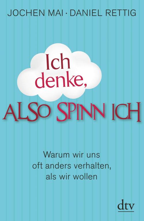 Cover of the book Ich denke, also spinn ich by Jochen Mai, Daniel Rettig, dtv
