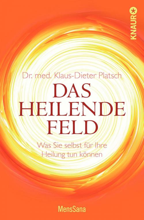 Cover of the book Das heilende Feld by Dr. med. Klaus-Dieter Platsch, Knaur MensSana eBook