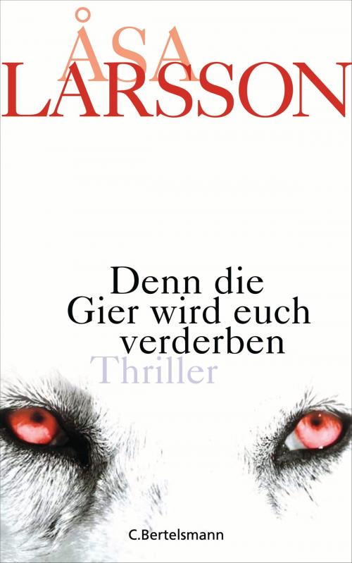 Cover of the book Denn die Gier wird euch verderben by Åsa Larsson, C. Bertelsmann Verlag