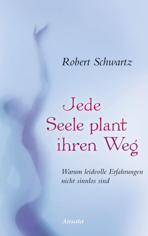 Cover of the book Jede Seele plant ihren Weg by Robert Schwartz, Ansata