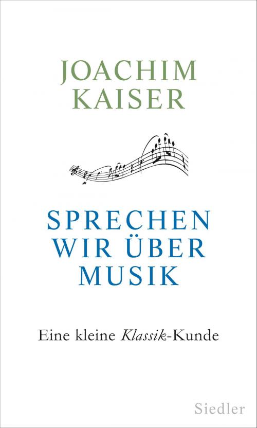 Cover of the book Sprechen wir über Musik by Joachim Kaiser, Siedler Verlag