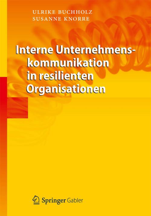 Cover of the book Interne Unternehmenskommunikation in resilienten Organisationen by Ulrike Buchholz, Susanne Knorre, Springer Berlin Heidelberg