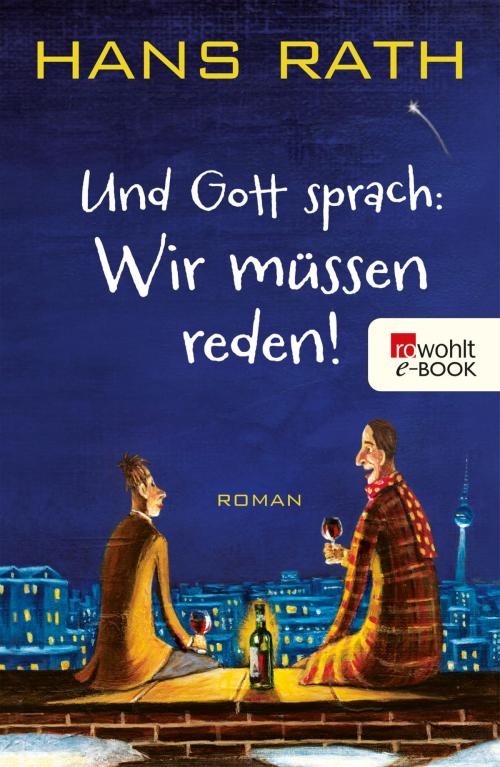 Cover of the book Und Gott sprach: Wir müssen reden! by Hans Rath, Rowohlt E-Book