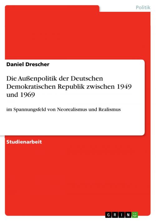 Cover of the book Die Außenpolitik der Deutschen Demokratischen Republik zwischen 1949 und 1969 by Daniel Drescher, GRIN Verlag