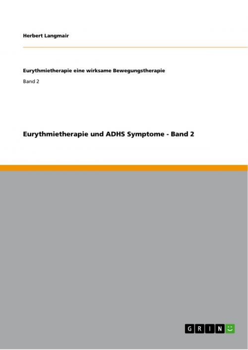 Cover of the book Eurythmietherapie und ADHS Symptome - Band 2 by Herbert Langmair, GRIN Verlag