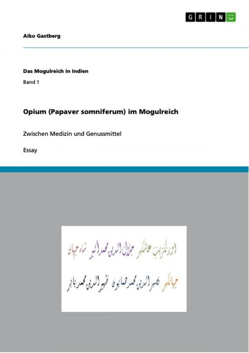 Cover of the book Opium (Papaver somniferum) im Mogulreich by Aiko Gastberg, GRIN Verlag