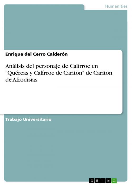 Cover of the book Análisis del personaje de Calírroe en 'Quéreas y Calírroe de Caritón' de Caritón de Afrodisias by Enrique del Cerro Calderón, GRIN Publishing