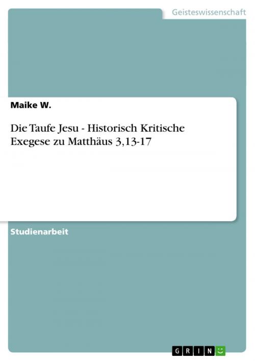 Cover of the book Die Taufe Jesu - Historisch Kritische Exegese zu Matthäus 3,13-17 by Maike W., GRIN Verlag