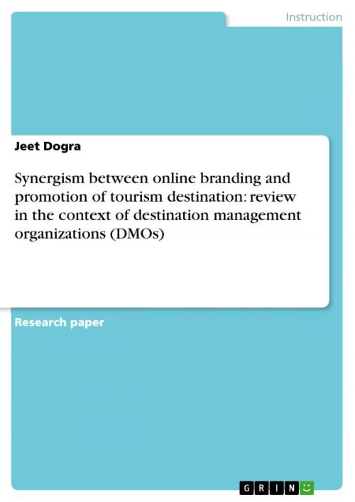 Cover of the book Synergism between online branding and promotion of tourism destination: review in the context of destination management organizations (DMOs) by Jeet Dogra, GRIN Publishing