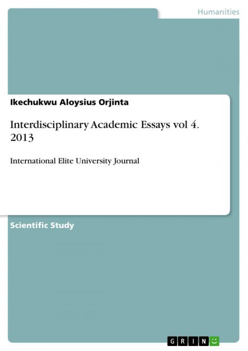 Cover of the book Interdisciplinary Academic Essays vol 4. 2013 by Ikechukwu Aloysius Orjinta, GRIN Verlag