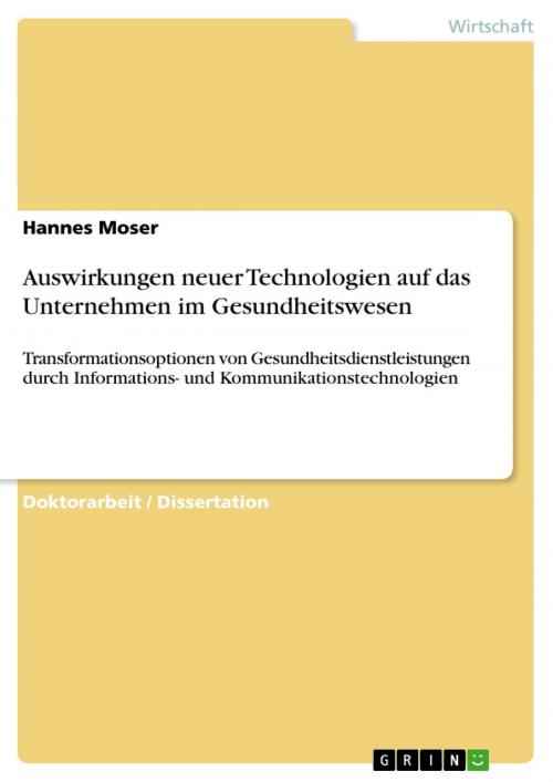 Cover of the book Auswirkungen neuer Technologien auf das Unternehmen im Gesundheitswesen by Hannes Moser, GRIN Verlag