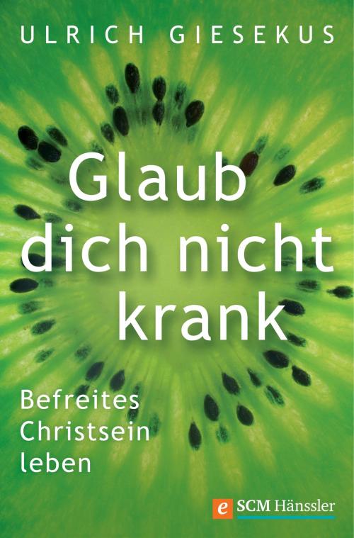Cover of the book Glaub dich nicht krank by Ulrich Giesekus, SCM Hänssler