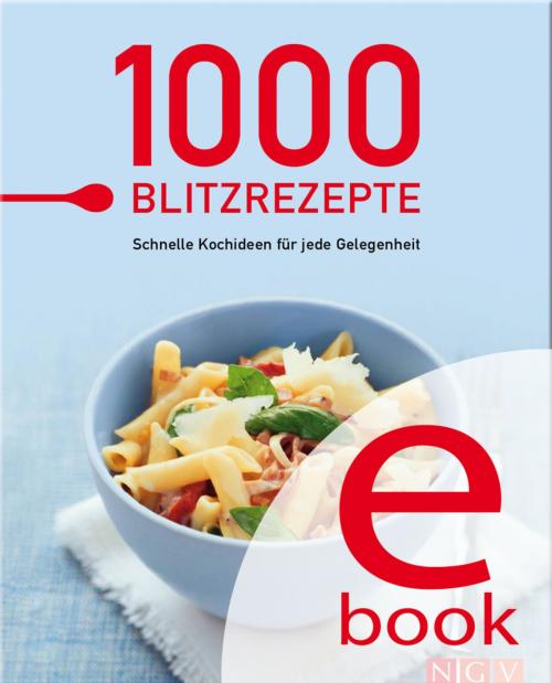 Cover of the book 1000 Blitzrezepte by , Naumann & Göbel Verlag