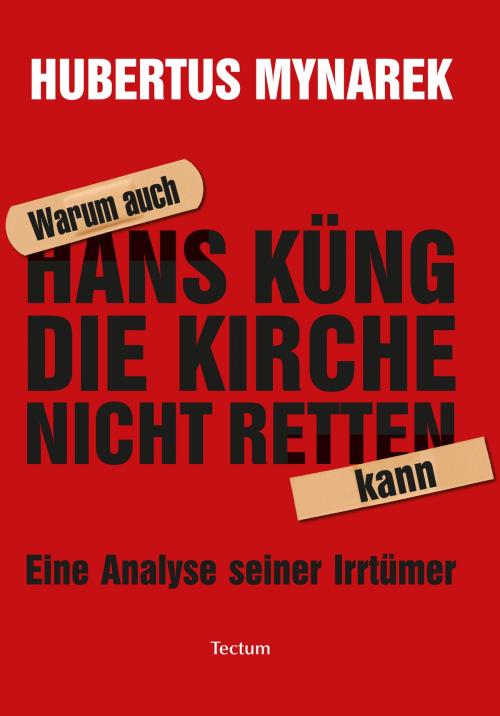 Cover of the book Warum auch Hans Küng die Kirche nicht retten kann by Hubertus Mynarek, Tectum Wissenschaftsverlag